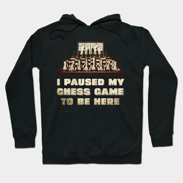 I paused my chess game to be here Hoodie by Onceer